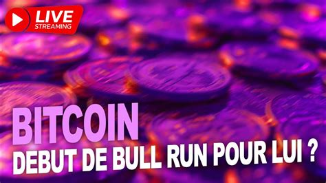 Bitcoin Btc Début De Bull Run Pour Lui Explication Live Youtube