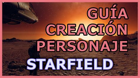 🚀¿empiezas Starfield GuÍa Para Crear Tu Personaje Youtube