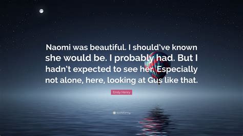 Emily Henry Quote “naomi Was Beautiful I Shouldve Known She Would Be