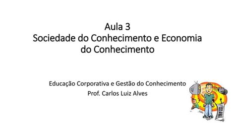 Aula 3 Sociedade Do Conhecimento Ppt