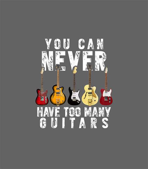 You Can Never Have Too Many Guitars Music Funny  Digital Art By Caius Elysia Fine Art America