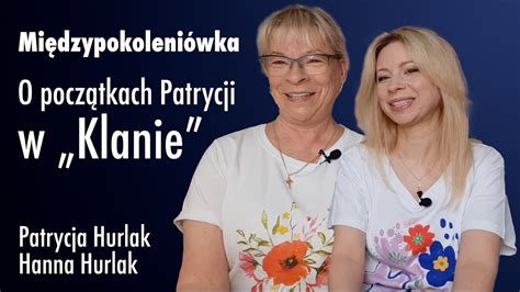 Międzypokoleniówka O początkach Patrycji w Klanie YouTube