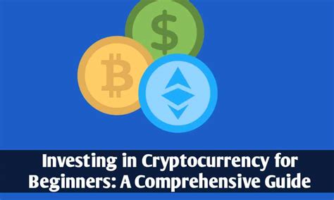 Investing In Cryptocurrency For Beginners A Comprehensive Guide Eshebabd