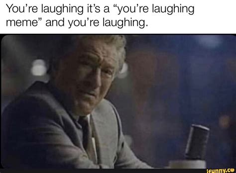 You're laughing it's a "you're laughing meme" and you're laughing. - )