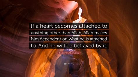 Ibn Qayyim Al Jawziyya Quote If A Heart Becomes Attached To Anything