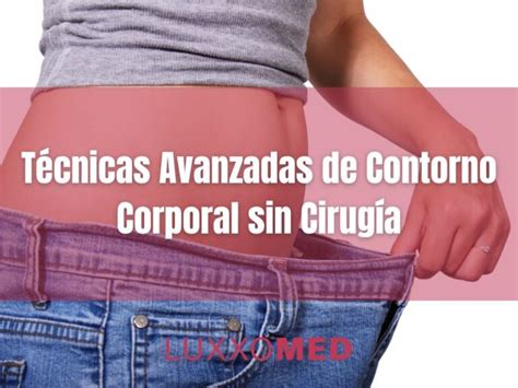 Técnicas Avanzadas de Contorno Corporal sin Cirugía La nueva forma de