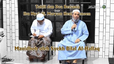 Mauidhoh Syekh Bilal Al Hallaq Tahlil Doa Untuk Al Maghfurlaha Ibu