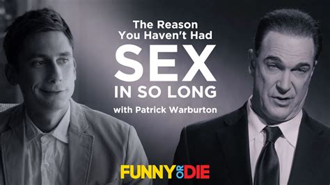 The Reason You Haven T Had Sex In So Long With Patrick Warburton YouTube