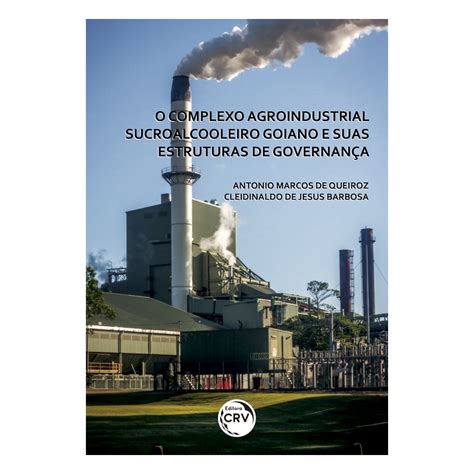 O Complexo Agroindustrial Sucroalcooleiro Goiano E Suas Estruturas De