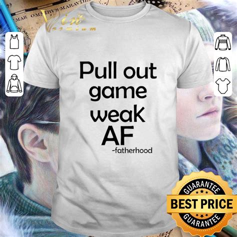 Father Day Pull Out Game Weak Af Fatherhood Shirt Hoodie Sweater