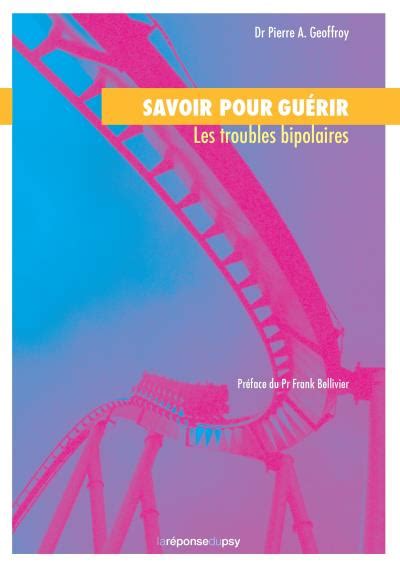 Savoir Pour Guerir Les Troubles Bipolaires Broch Pierre Alexis