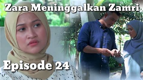 TARIK AKU KE SYURGA EPISODE 24 ZARA MENINGGALKAN ZAMRI YouTube