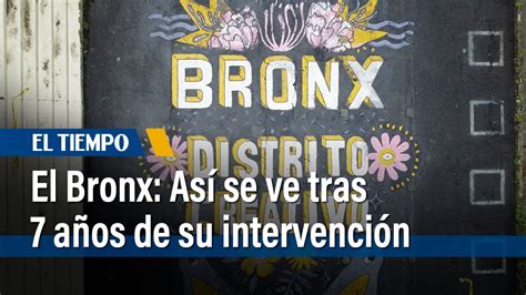 El Bronx Así se ve hoy tras 7 años de su intervención El Tiempo