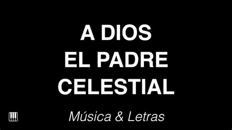 A Dios El Padre Celestial Himno Con Letras 🎹 Youtube