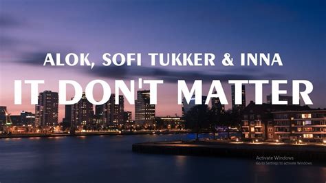 IT DON T MATTER ALOK SOFI TUKKER INNA LYRICS VIDEO YouTube