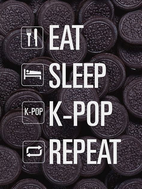 Eat Oreos Sleep Kpop Repeat Kpop Background Bts Kpop Hd Phone