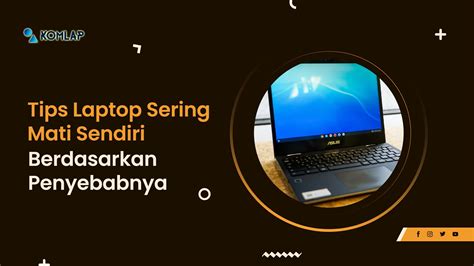 Tips Laptop Sering Mati Sendiri Berdasarkan Penyebabnya Komlap