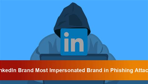 Linkedin Brand Most Impersonated Brand In Phishing Attacks Btt Comms Ltd