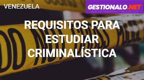 ᐈ Requisitos Para Estudiar Criminalística 【duración Universidades Y MÁs】