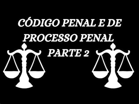 CÓDIGO PENAL E DE PROCESSO PENAL PARTE 2 DE 3 AUDIOBOOK