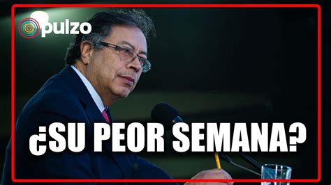 Gustavo Petro Enfrent Su Peor Semana Desde Que Asumi La Presidencia