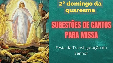 Sugestões de cantos para a missa 2 Domingo da Quaresma 13 03 2022