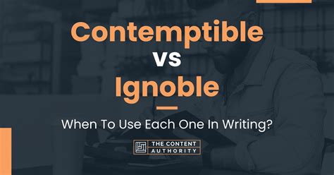 Contemptible vs Ignoble: When To Use Each One In Writing?