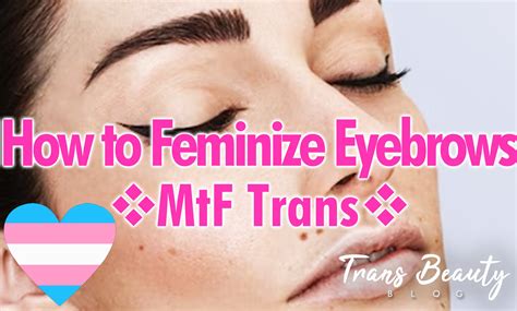 Mtf How To Feminize Eyebrows Guide Transgender Feminine Tips And Trick Trans Beauty