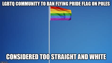 Proper Lgbtq Flag Etiquette Imgflip