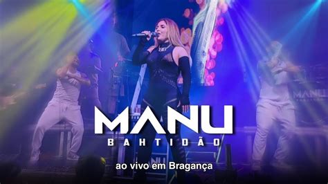 Manu Bahtid O Ao Vivo Em Bragan A Youtube