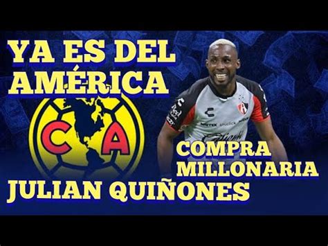 OFICIAL JULIAN QUIÑONEZ YA ES DEL AMÉRICA YA TENEMOS DELANTERO YouTube