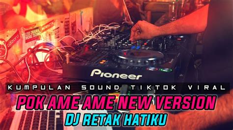 Dj Pok Ame Ame New Version X Dj Retak Hatiku Sound Viral Tiktok