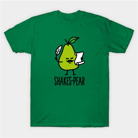 Shakes Pear Shakespeare Funny Pear Pun Cartoon Shakespeare Gift T