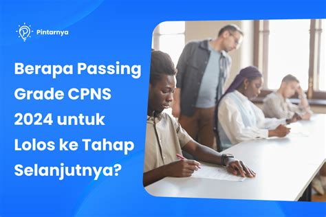 Berapa Passing Grade CPNS 2024 Untuk Lolos Ke Tahap Selanjutnya