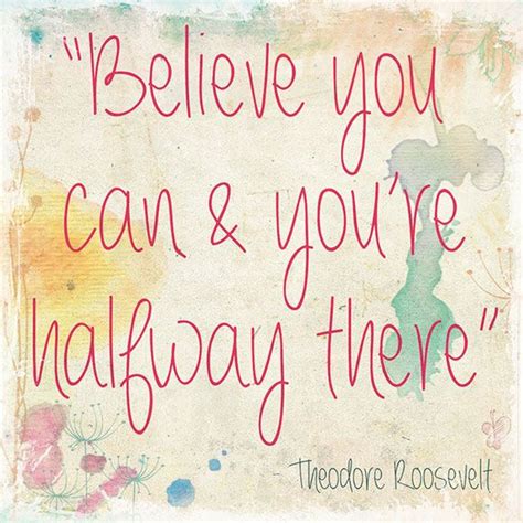 Thought For This Week Believe You Can And Youre Halfway There Wise