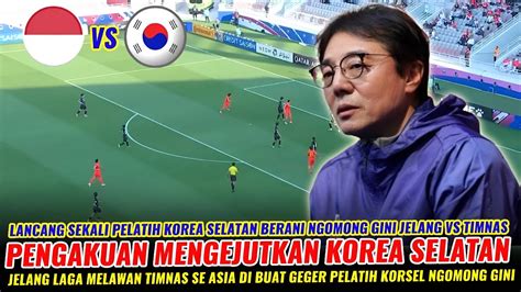 LANCANG SEKALI KURANG AJAR PELATIH KOREA SELATAN NGOMONG BEGINI