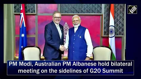 Pm Modi His Australian Counterpart Albanese Hold Bilateral Talks On The Sidelines Of G20 Summit