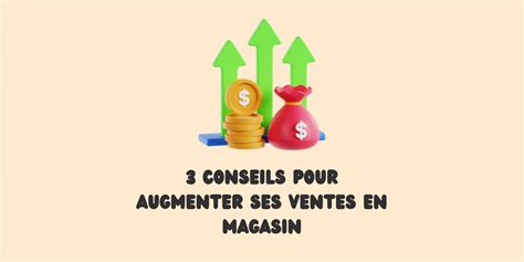 Conseils Pour Augmenter Ses Ventes En Magasin