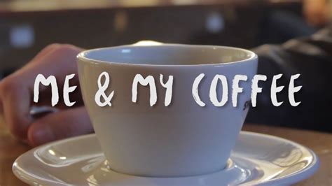 Me And My Coffee Official Youtube