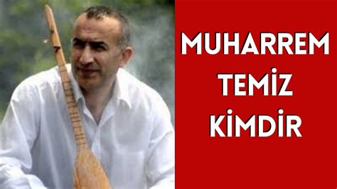 Muharrem Tem Z K Md R Hayati Ve Hakkkinda B L Nmeyenler Youtube