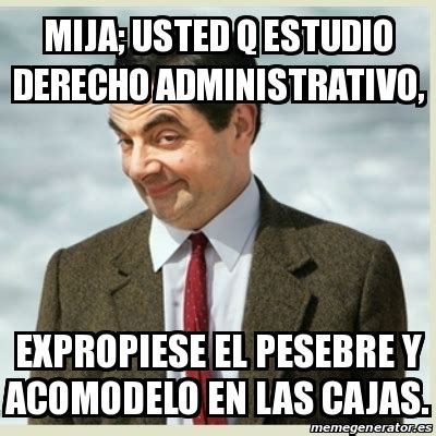 Meme Mr Bean Mija Usted Q Estudio Derecho Administrativo Expropiese