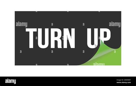 TURN UP Text Written On Black Green Sticker Stamp Stock Photo Alamy