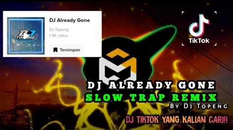 DJ ALREADY GONE SLOW TRAP REMIX DJ SOUND TIKTOK BY DJ TOPENG YouTube