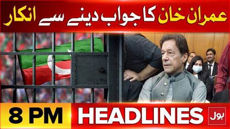 Imran Khan Cases Updates BOL News Headlines AT 8 PM NAB In Action