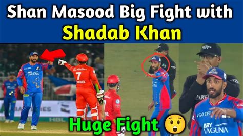 Shan Masood Huge Fight With Shadab Khan Psl Youtube