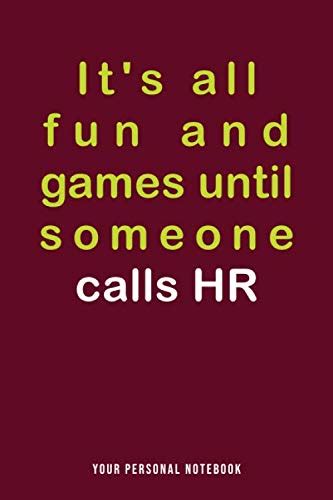 Its All Fun And Games Until Someone Calls Hr Funny Hr Journal T