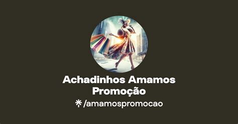 Achadinhos Amamos Promoção Instagram TikTok Linktree