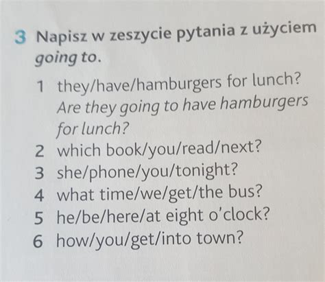 Napisz W Zeszycie Pytania Z U Yciem Going To Brainly Pl