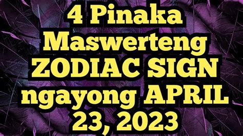 4 Pinaka Maswerteng ZODIAC SIGNS Ngayong April 23 2023