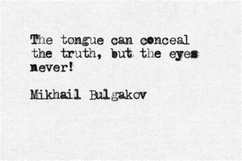 The Tongue Can Conceal The Truth But The Eyes Never Mikhail Bulgakov